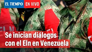 Arrancan negociaciones con el Eln | El Tiempo