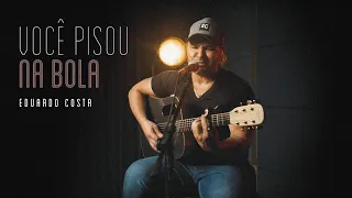 VOCÊ PISOU NA BOLA | Eduardo Costa