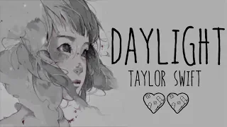 Nightcore → Daylight ♪ (Taylor Swift ) LYRICS ✔︎