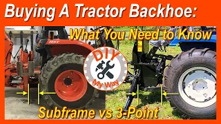 Buying a Tractor Backhoe: What you Need to Know - Subframe vs 3-Point (#119)