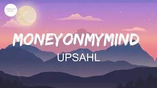 UPSAHL - MoneyOnMyMind (Lyrics) | Living in a tragedy Suburban paradise