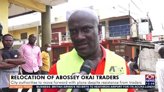 Abossey Okai : City authorities to move forward with plans despite resistance from traders (3-6-21)