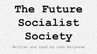 The Future Socialist Society, by John Molyneux