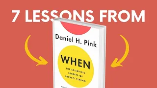 WHEN (by Daniel Pink) Top 7 Lessons | Book Summary