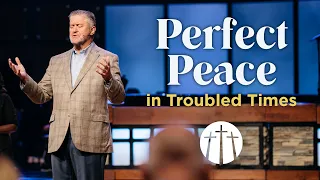 "Perfect Peace in Troubled Times" | Pastor Steve Gaines