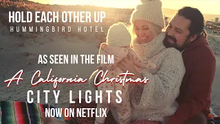 Hold Each Other Up - Hummingbird Hotel (From the Netflix film "A California Christmas: City Lights")