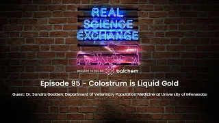 Real Science Exchange: Colostrum is Liquid Gold