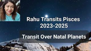Rahu Transits Pisces 2023-2025, Transit Over Natal Planets