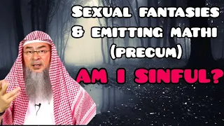 Had sexual fantasies & emitted Mathi / Prostatic Fluid (Precum) am I sinful? - Assim al hakeem