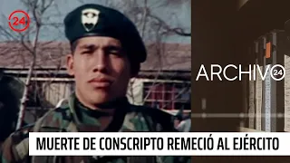 Archivo 24: La muerte del conscripto que remeció al Ejército | 24 Horas TVN Chile