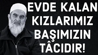 EVDE KALAN KIZLARIMIZ BAŞIMIZIN TÂCIDIR! | Nureddin Yıldız