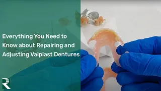 Everything You Need to Know about Repairing and Adjusting Valplast Dentures