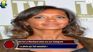 KARINE LE MARCHAND SEINS NUS SUR INSTAGRAM   LA PHOTO QUI FAIT SENSATION !