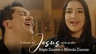RÉGIS DANESE E BRENDA DANESE - O NOME DE JESUS TEM PODER ( Clipe Oficial )