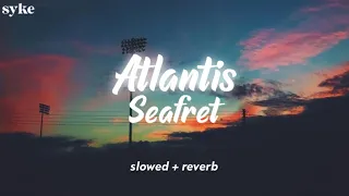 Seafret - Atlantis | slowed + reverb [with lyrics]