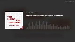 Haftlager an den Außengrenzen - die neue GEAS Reform