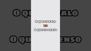 O QUE EU FALO vs O QUE EU PENSO 😂