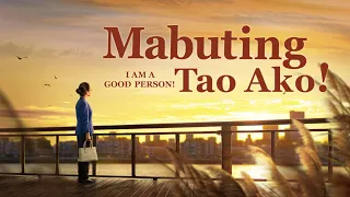 Tagalog Full Christian Movie | "Mabuting Tao Ako!" | How to Become a Person Who Pleases God