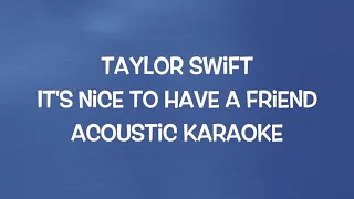 Taylor Swift - It's Nice To Have A Friend (Acoustic Karaoke)