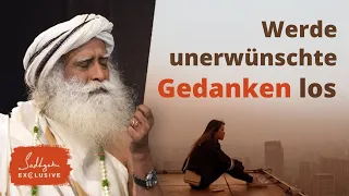 Wie man unerwünschte Gedanken loswird | Sadhguru