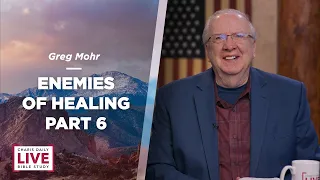 Enemies of Healing Part 6 - Greg Mohr - CDLBS for April 25, 2024