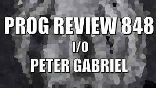 PROG REVIEW 848 - I/O Bright Side/Dark Side/In-Side Mix - Peter Gabriel ALBUM REVIEW (2023)