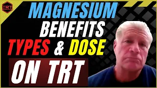 Benefits of Magnesium, Best Type of Magnesium, Dose per Day on TRT Testosterone Replacement Therapy