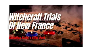 Canadian History After Dark - Witchcraft Trials of New France