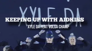 KEEPING UP WITH AIDKISS | Xyle Da feat Volga Champ edition