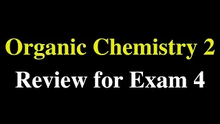 Organic Chemistry 2: Review for Exam 4