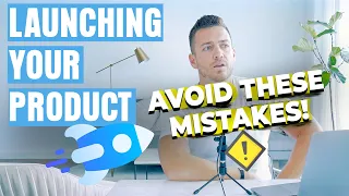 Launching Your Product: Don't Make These 3 Mistakes!