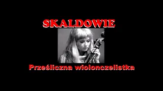 SKALDOWIE  -  Prześliczna wiolonczelistka  (1969)