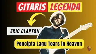 ERIC CLAPTON : Sejarah Singkat Sang Pencipta Lagu Tears in Heaven | GITARIS LEGENDA