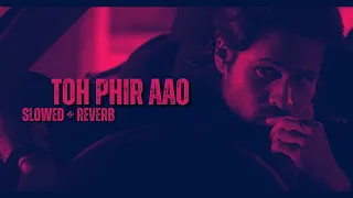 Toh Phir Aao - Slowed Reverb | Cover by Sohail Malik | Awarapan Mustafa Zahid