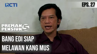 PREMAN PENSIUN 5 - Bang Edi Siap Melawan Kang Mus