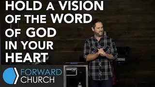 Hold a Vision of the Word of God in Your Heart | Pastor Clint Byars