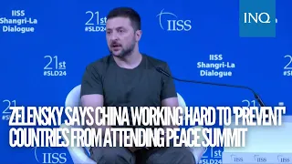 Zelensky says China working hard to 'prevent' countries from attending peace summit