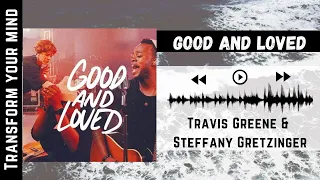 Travis Greene & Steffany Gretzinger - Good and Loved | Lyric Video