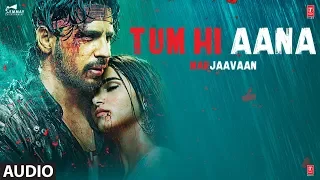 Full Audio: Tum Hi Aana | Marjaavaan |Riteish D,Sidharth M,Tara S |Jubin Nautiyal | Payal D,Kunaal V