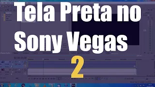 Sony Vegas - Tela Preta veja como solucionar #2