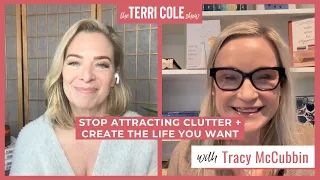 Stop Attracting Clutter + Create the Life You Want with Tracy McCubbin - Terri Cole