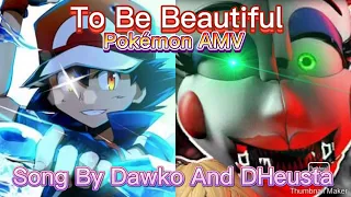 Pokémon AMV (FNAF Song) To Be Beautiful Song By Dawko And DHeusta