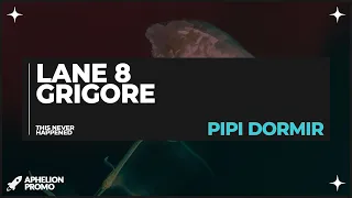 Lane 8 & Grigoré - Pipi Dormir (Extended Mix)