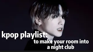 kpop playlist to make your room into a night club!!!#kpop #kpopplaylist