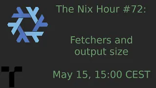 The Nix Hour #72 [fetchers and output size]