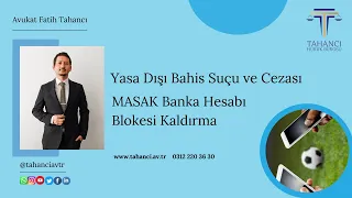 Yasadışı Bahis Oynama - Oynatma Suçu ve Cezası | MASAK Banka Hesabı Blokesi Kaldırma | İllegal Bahis