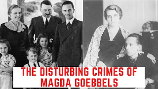 The DISTURBING Crimes Of Magda Goebbels