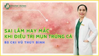 DOCTOR ACNES - NHỮNG SAI LẦM KHI ĐIỀU TRỊ MỤN TRỨNG CÁ MÀ BẠN CHƯA BIẾT