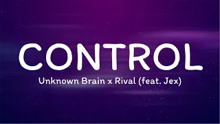 Unknown Brain x Rival - Control (Lyrics) ft. Jex