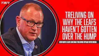 Brad Treliving explains why he thinks the Leafs haven't gotten over the hump